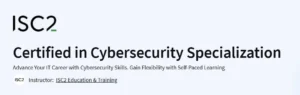 Certified in Cybersecurity Specialization