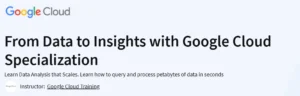 From Data to Insights with Google Cloud Specialization