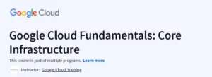 Google Cloud Fundamentals: Core Infrastructure