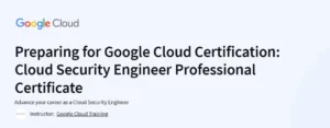 Preparing for Google Cloud Certification: Cloud Security Engineer Professional Certificate