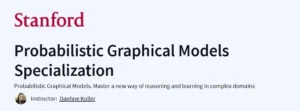 Probabilistic Graphical Models Specialization By Stanford University