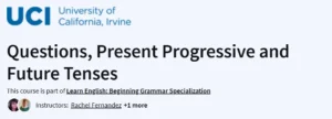 Questions, Present Progressive and Future Tenses