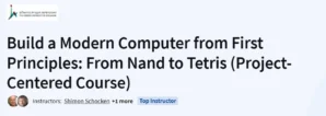Build a Modern Computer from First Principles: From Nand to Tetris (Project-Centered Course)