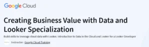 Creating Business Value with Data and Looker Specialization