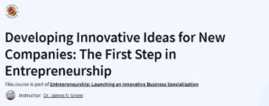 Developing Innovative Ideas for New Companies: The First Step in Entrepreneurship