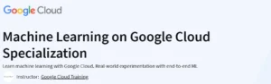 Machine Learning on Google Cloud Specialization