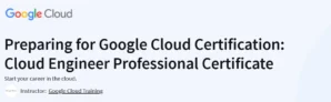 Preparing for Google Cloud Certification: Cloud Engineer Professional Certificate