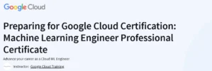 Preparing for Google Cloud Certification: Machine Learning Engineer Professional Certificate