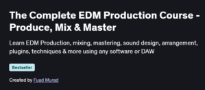 The Complete EDM Production Course - Produce, Mix & Master