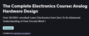 The Complete Electronics Course: Analog Hardware Design