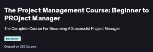 The Project Management Course: Beginner to PROject Manager