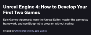 Unreal Engine 4: How to Develop Your First Two Games