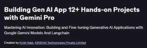 Building Gen AI App 12+ Hands-on Projects with Gemini Pro