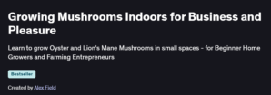 Growing Mushrooms Indoors for Business and Pleasure