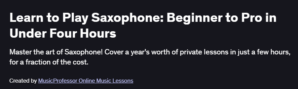 Learn to Play Saxophone: Beginner to Pro in Under Four Hours