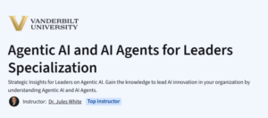 Agentic AI and AI Agents for Leaders Specialization