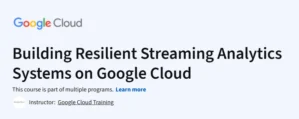 Building Resilient Streaming Analytics Systems on Google Cloud