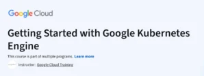 Getting Started with Google Kubernetes Engine