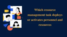 Which resource management task deploys or activates personnel and resources?